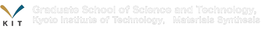 Graduate School of Science and Technology, Kyoto Institute of Technology,　Materials Synthesis